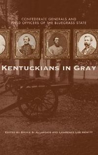 Cover image for Kentuckians in Gray: Confederate Generals and Field Officers of the Bluegrass State