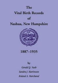 Cover image for The Vital Birth Records of Nashua, New Hampshire, 1887-1935