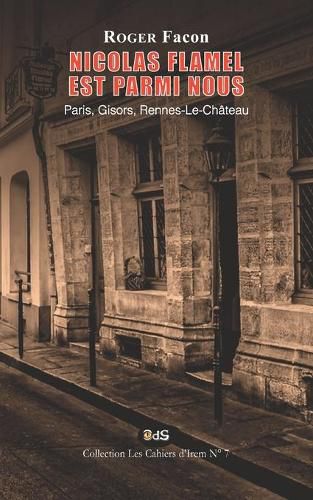 Cover image for Nicolas Flamel est Parmi Nous: Paris, Gisors, Rennes-Le-Chateau