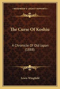 Cover image for The Curse of Koshiu: A Chronicle of Old Japan (1888)