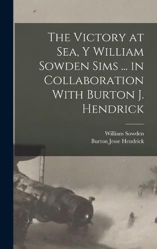 The Victory at Sea, Y William Sowden Sims ... in Collaboration With Burton J. Hendrick