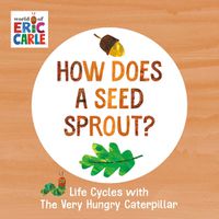 Cover image for How Does a Seed Sprout?: Life Cycles with The Very Hungry Caterpillar