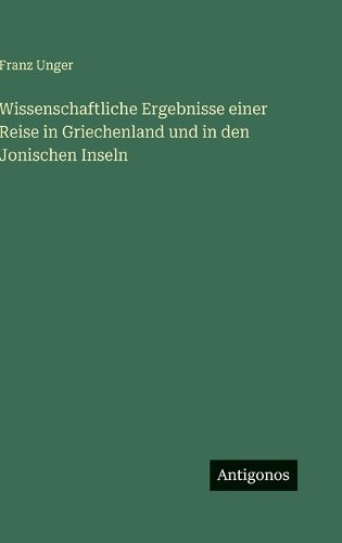 Cover image for Wissenschaftliche Ergebnisse einer Reise in Griechenland und in den Jonischen Inseln