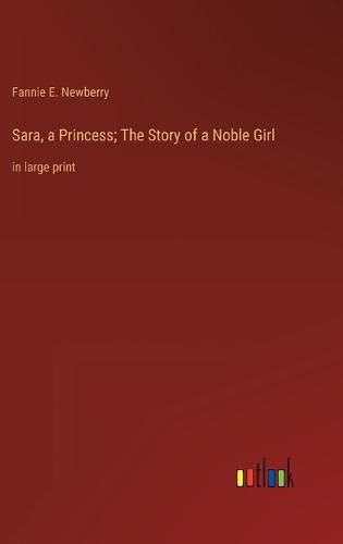 Cover image for Sara, a Princess; The Story of a Noble Girl