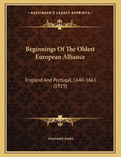 Cover image for Beginnings of the Oldest European Alliance: England and Portugal, 1640-1661 (1919)