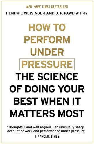 Cover image for How to Perform Under Pressure: The Science of Doing Your Best When It Matters Most