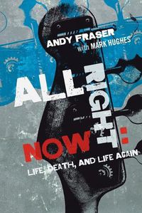 Cover image for All Right Now: Life, Death, and Life Again