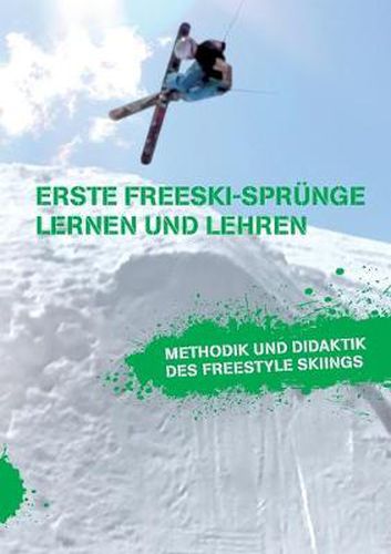 Cover image for Erste Freeski-Sprunge - Lernen und Lehren: Methodik und Didaktik des Freestyle Skiings