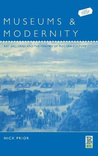 Cover image for Museums and Modernity: Art Galleries and the Making of Modern Culture