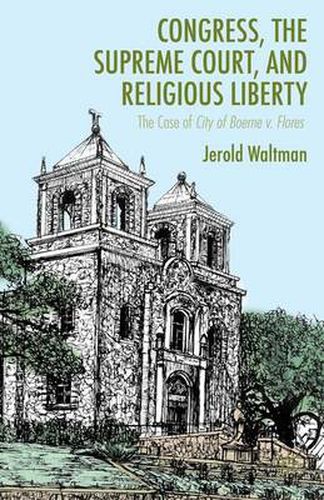 Cover image for Congress, the Supreme Court, and Religious Liberty: The Case of City of Boerne v. Flores