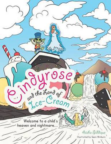 Cover image for Cindyrose and the Land of Ice-Cream: Welcome to a Child's Heaven and Nightmare...