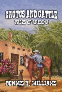 Cover image for Cactus and Cattle - Tales of Arizona