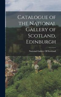 Cover image for Catalogue of the National Gallery of Scotland, Edinburgh