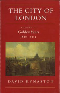 Cover image for The City of London: Golden Years 1890-1914