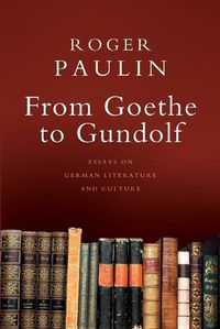 Cover image for From Goethe to Gundolf: Essays on German Literature and Culture