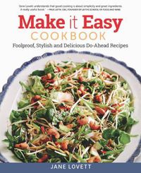 Cover image for Make It Easy Cookbook: Foolproof, Stylish and Delicious Do-Ahead Recipes