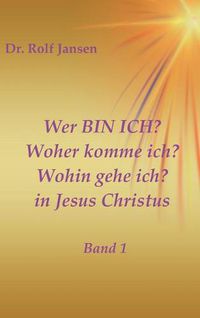 Cover image for Wer BIN ICH? Woher komme ich? Wohin gehe ich? in Jesus Christus