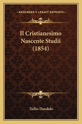 Cover image for Il Cristianesimo Nascente Studii (1854)