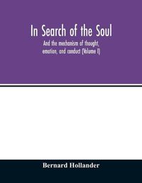 Cover image for In search of the soul: and the mechanism of thought, emotion, and conduct (Volume I)