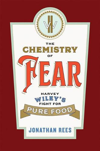 The Chemistry of Fear: Harvey Wiley's Fight for Pure Food