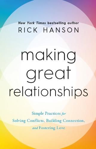 Making Great Relationships: Simple Practices for Solving Conflicts, Building Cooperation and Fostering Love