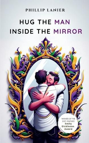 Cover image for Hug the Man Inside the Mirror-Select Poems of Life and Love from a Baton Rouge Native.