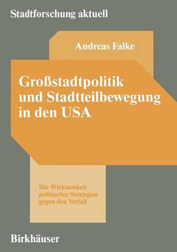 Grossstadtpolitik Und Stadtteilbewegung in Den USA: Die Wirksamkeit Politischer Strategien Gegen Den Verfall