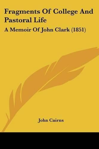 Fragments of College and Pastoral Life: A Memoir of John Clark (1851)