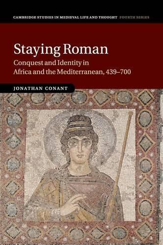 Cover image for Staying Roman: Conquest and Identity in Africa and the Mediterranean, 439-700