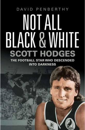 Cover image for Not All Black and White: Scott Hodges' Life in Football and How It Almost Ended