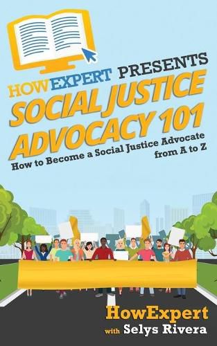 Social Justice Advocacy 101: How to Become a Social Justice Advocate From A to Z