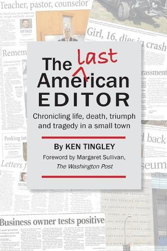 The Last American Editor: Chronicling Life, Death, Triumph, and Tragedy in a Small Town