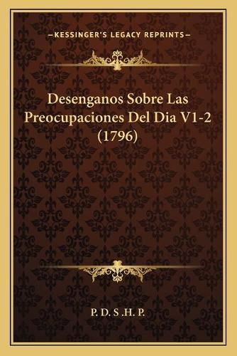 Desenganos Sobre Las Preocupaciones del Dia V1-2 (1796)