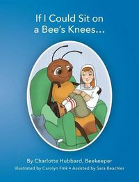Cover image for If I Could Sit On A Bee's Knees