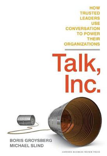 Cover image for Talk, Inc.: How Trusted Leaders Use Conversation to Power their Organizations