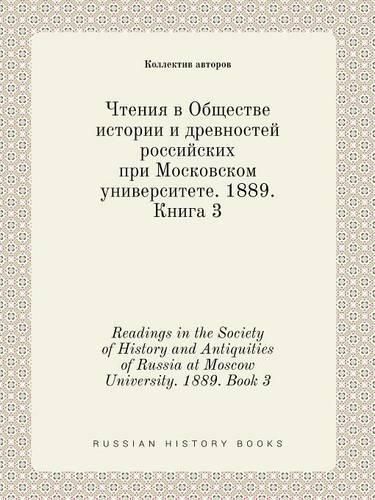 Readings in the Society of History and Antiquities of Russia at Moscow University. 1889. Book 3