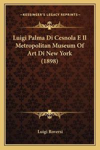 Cover image for Luigi Palma Di Cesnola E Il Metropolitan Museum of Art Di New York (1898)