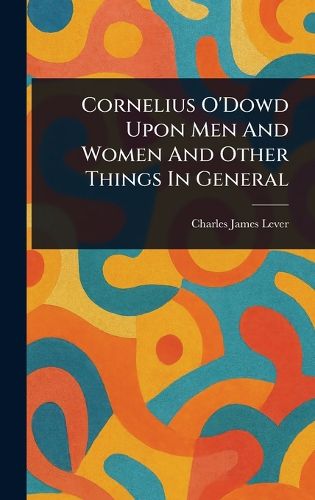 Cover image for Cornelius O'Dowd Upon Men And Women And Other Things In General