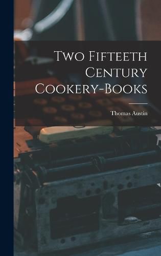 Two Fifteeth Century Cookery-Books