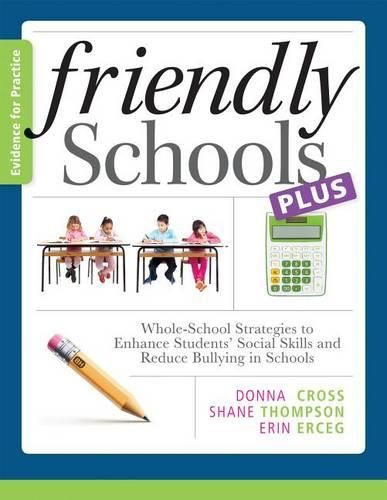 Cover image for Friendly Schools Plus Evidence for Practice:: Whole-School Strategies to Enhance Students' Social Skills and Reduce Bullying in Schools