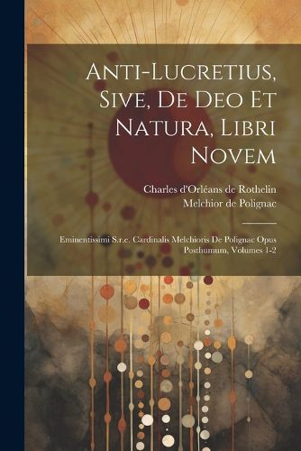 Cover image for Anti-lucretius, Sive, De Deo Et Natura, Libri Novem
