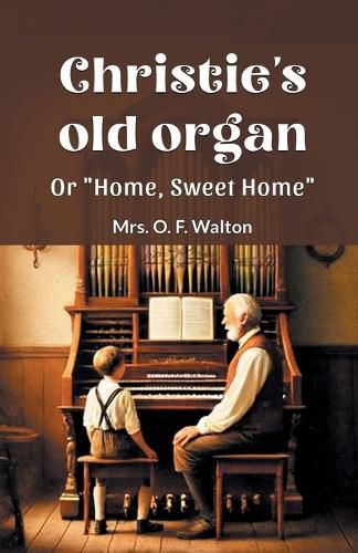 Christie's old organ Or "Home, Sweet Home"