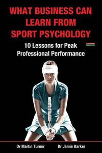 Cover image for What Business Can Learn from Sport Psychology: Ten Lessons for Peak Professional Performance