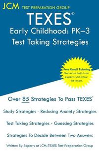 Cover image for TEXES Early Childhood PK-3 Test Taking Strategies: Free Online Tutoring - New Edition - The latest strategies to pass your exam.