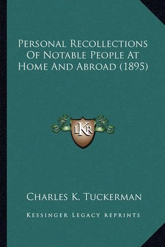 Cover image for Personal Recollections of Notable People at Home and Abroad (1895)