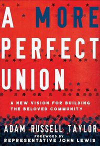 Cover image for A More Perfect Union: A New Vision for Building the Beloved Community