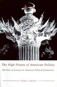 Cover image for The High Priests of American Politics: The Role of Lawyers in American Political Institutions