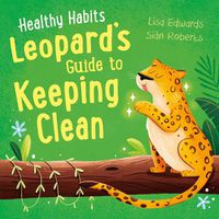 Cover image for Healthy Habits: Leopard's Guide to Keeping Clean