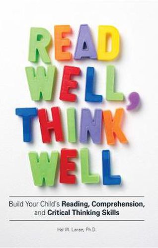 Cover image for Read Well, Think Well: Build Your Child's Reading, Comprehension, and Critical Thinking Skills