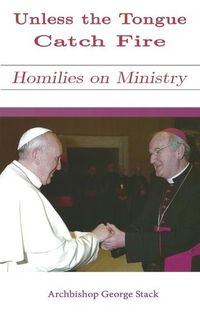 Cover image for Unless the Tongue Catch Fire: Homilies on Ministry